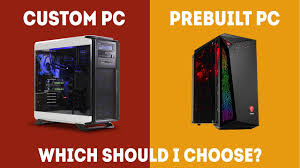 Prebuilt vs. Custom Builds